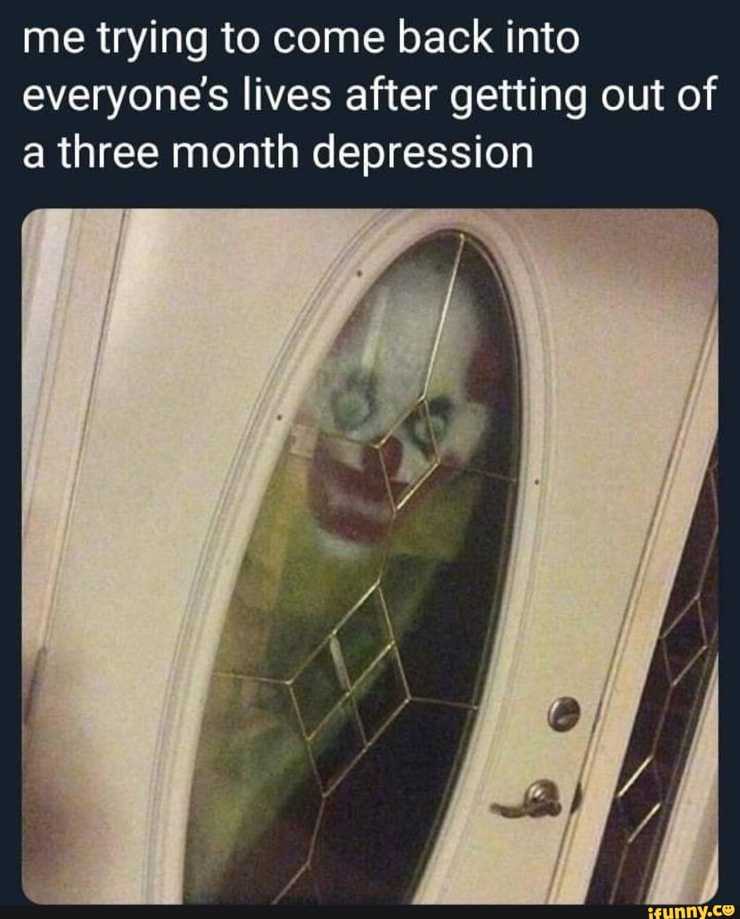 me trying to come back into everyone's lives after getting out of a three month depression