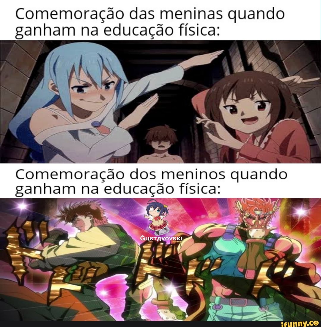 Comemoração das meninas quando
ganham na educação física:
Comemoração dos meninos quando
ganham na educa lisiea;