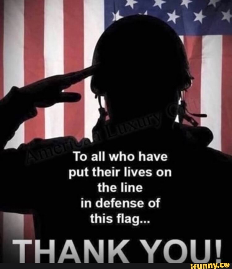 To all who have put their lives on the line in defense of this flag ...