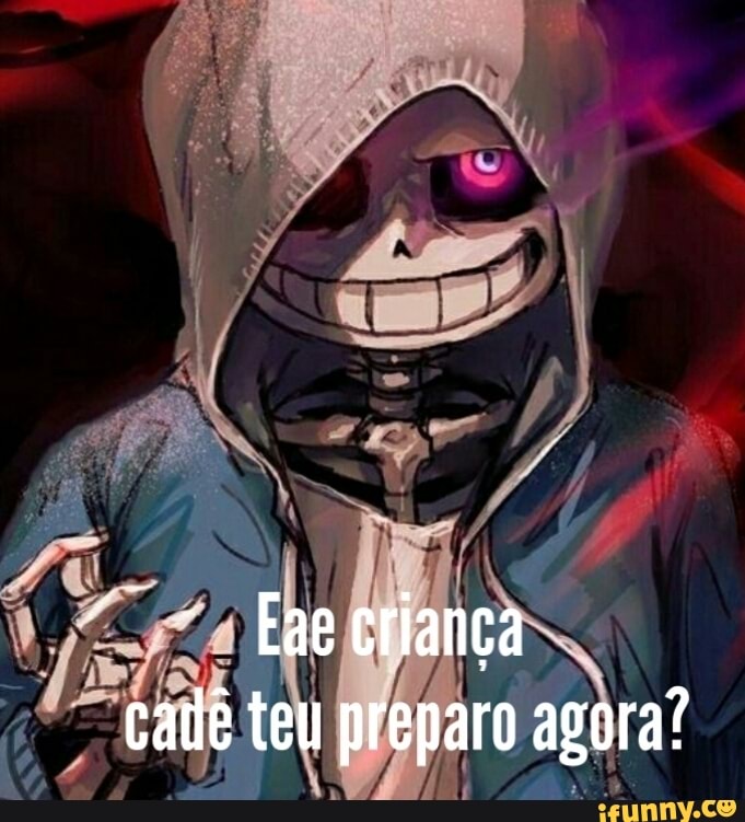 Eae criança cadê teu preparo agora?
