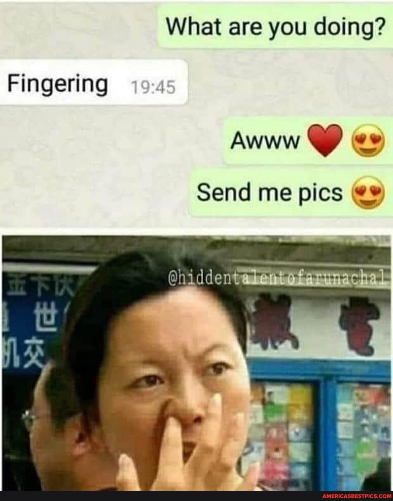 What are you doing?
Fingering
Awww
Send me pics