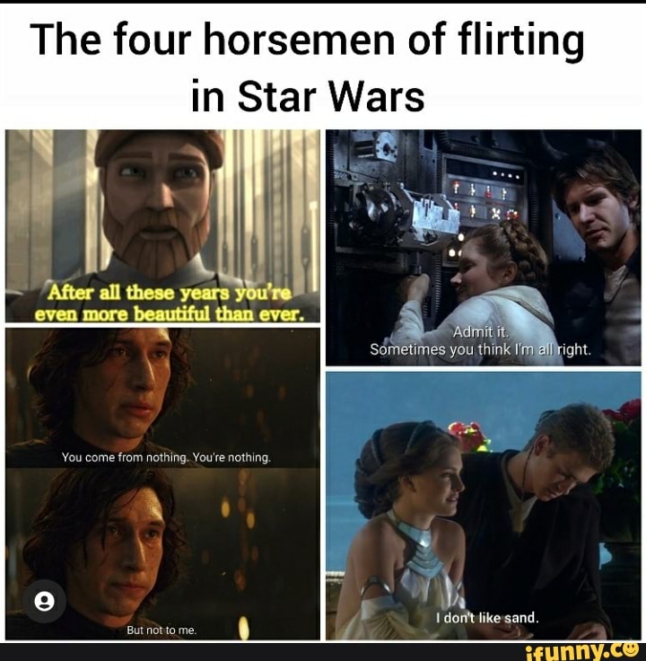 The four horsemen of flirting in Star Wars all ight. dort like sand ...