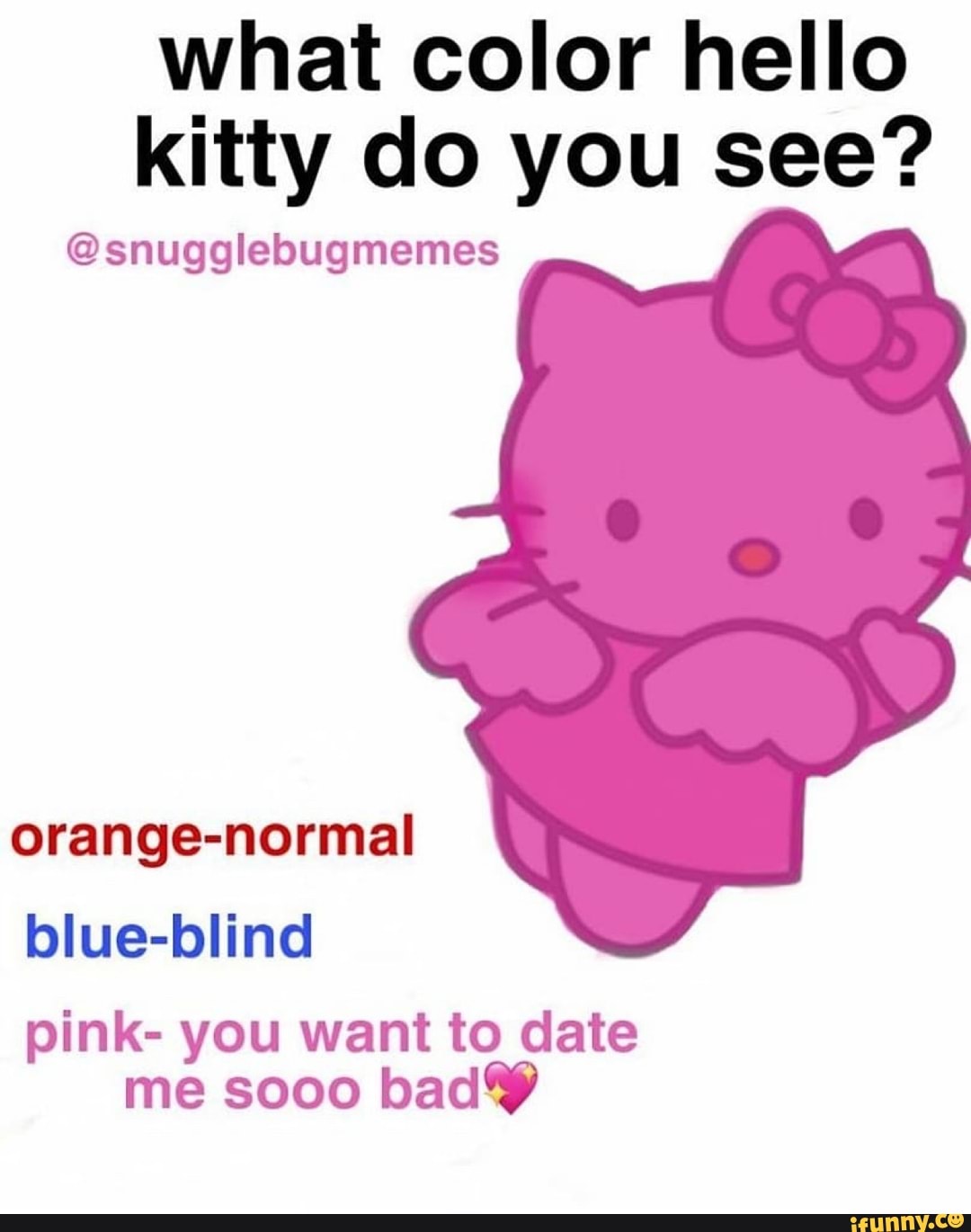 What Color Hello Kitty Do You See Snugglebugmemes Orange Normal Blue Blind Pink You Want To Date Me Sooo Bad