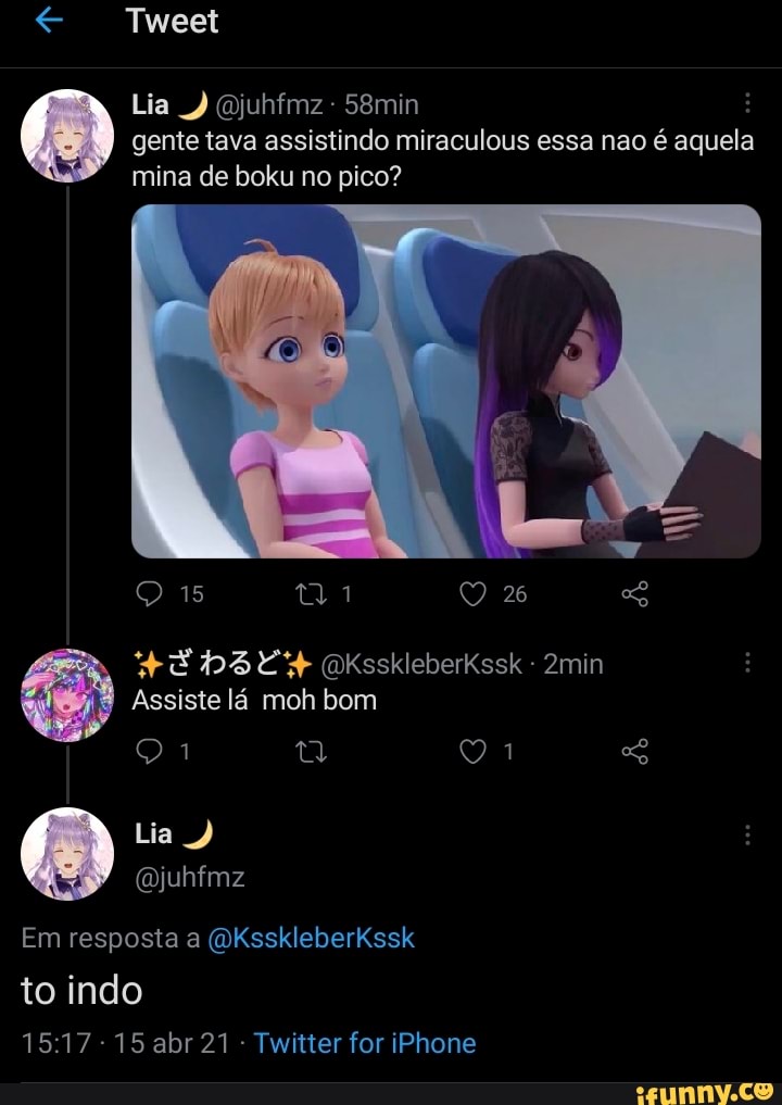 Lia Qjuhfmz - 58min gente tava assistindo miraculous essa nao é aquela
Tweet
mina de boku no pico?
26
OKsskleberKssk 2min
Assiste lá moh bom
2min
Lia
Em resposta a (QKsskleberKssk
to indo
15 abr 21 - Twitter for iPhone