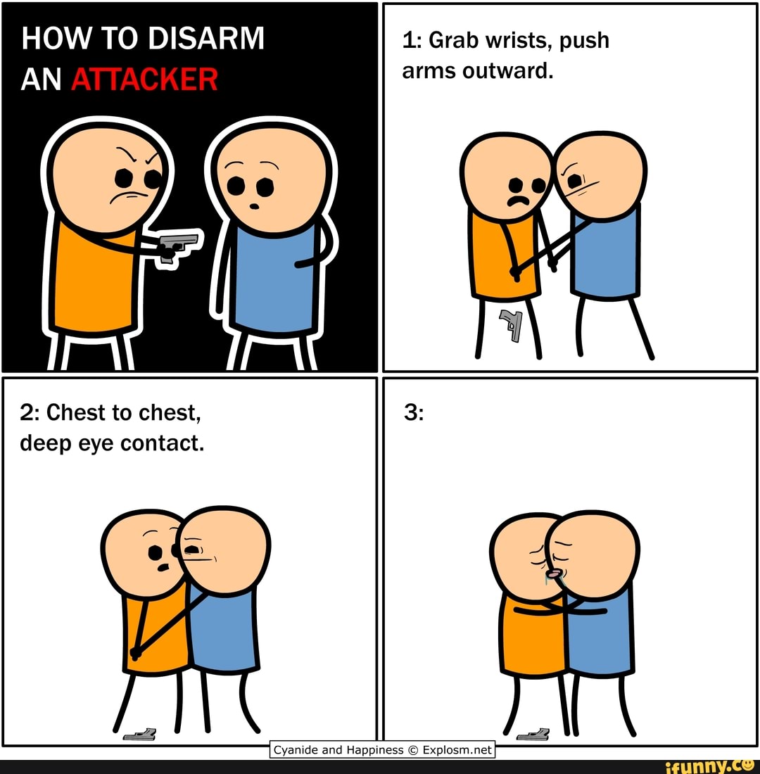 HOW TO DISARM 1: Grab wrists, push AN ATTACKER arms outward. 