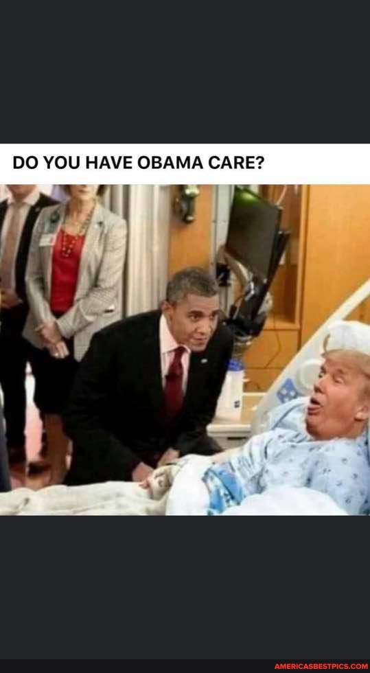 DO YOU HAVE OBAMA CARE?