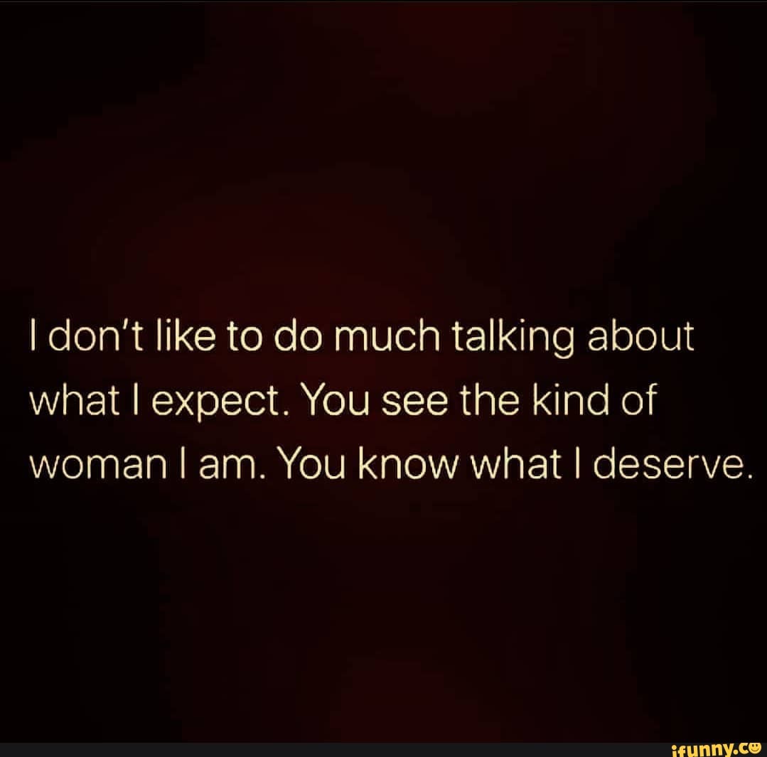 i-don-t-like-to-do-much-talking-about-what-i-expect-you-see-the-kind