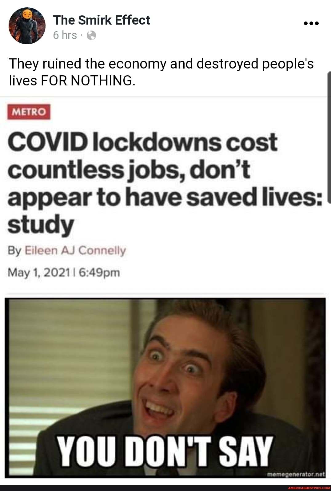 The Smirk Effect
6 hrs -
They ruined the economy and destroyed people's lives FOR NOTHING.
COVID lockdowns cost countless jobs, don't appear to have saved lives: study
By Eileen Ad Connelly
May 1, 2021 49pm
= YOU DON'T SAY