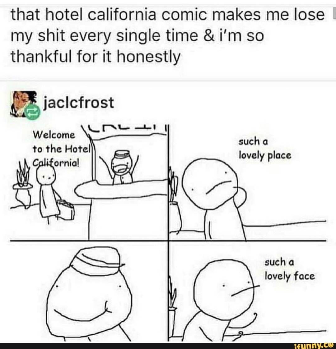 that hotel california comic makes me lose I my shit every single time & i'm so thankful for it honestly
jaclcfrost
Weleome
to the Hovel
Galk om
such @ lovely
such lovely face