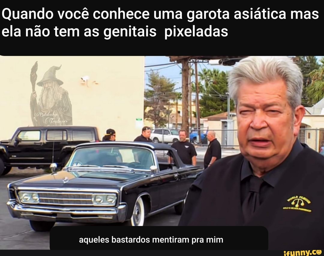 Quando você conhece uma garota asiática mas
ela não tem as genitais pixeladas
aqueles bastardos mentiram pra mim