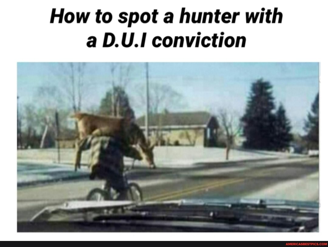 How to spot a hunter with a D.U.I conviction