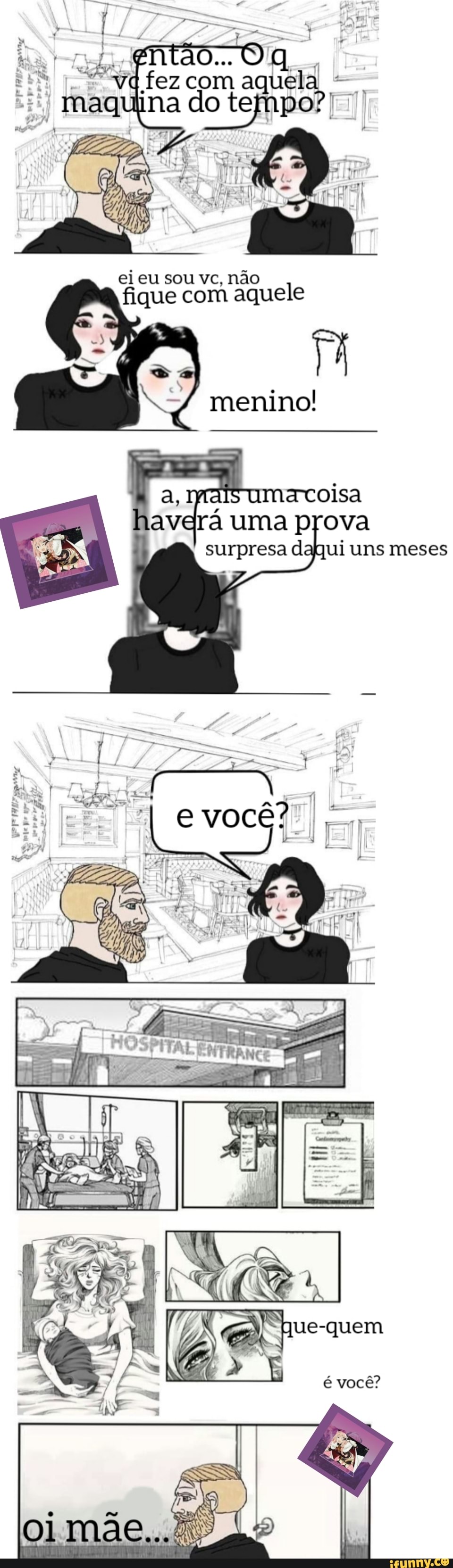 do...
fez com aquela na do
ei eu sou vc, não fique com aquele
menino!
"a, umencoisa rova qui uns meses
4
ue-quem
você?
