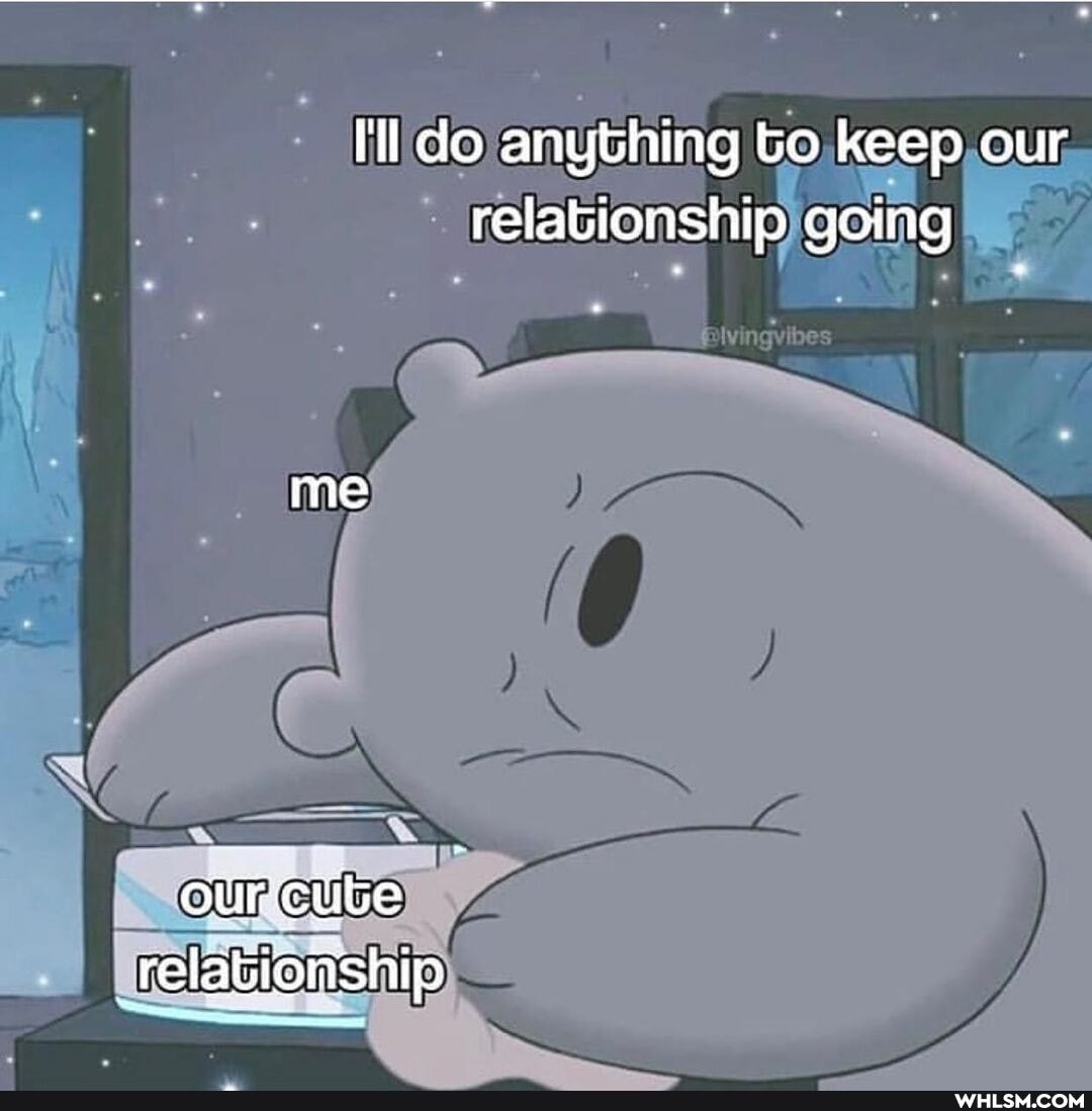 ll do anything to keep our relabionship qoing
me
ourcetibe relatioiship
