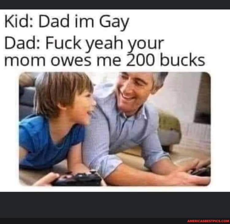 dad your gay meme