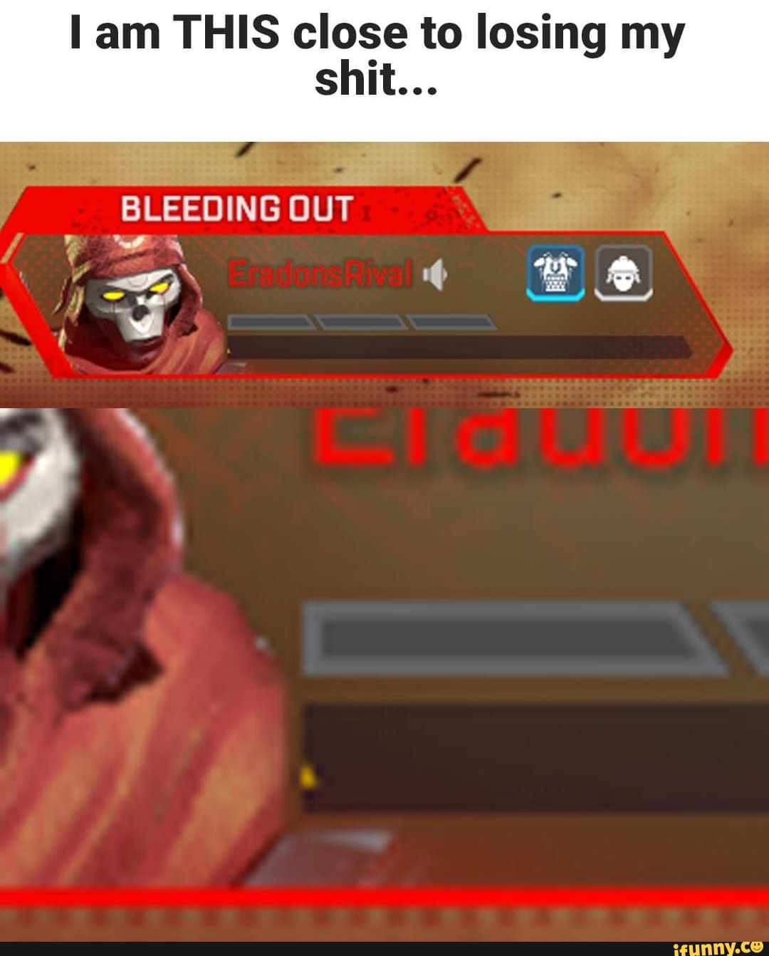 am THIS close to losing my
BLEEDING OUT