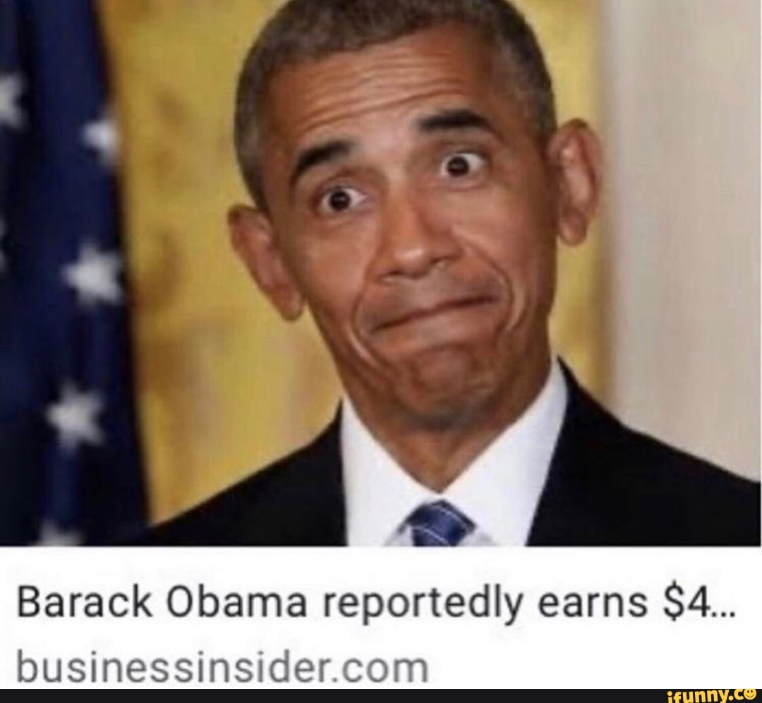 Barack Obama reportedly earns businessinsider.com - iFunny