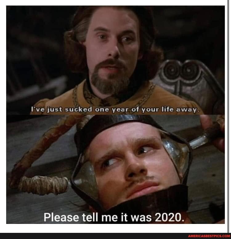 lve just sucked one year of your life away
Please tell me it was 2020.