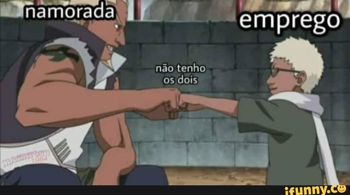 namorada emprego"
não tenho os dois