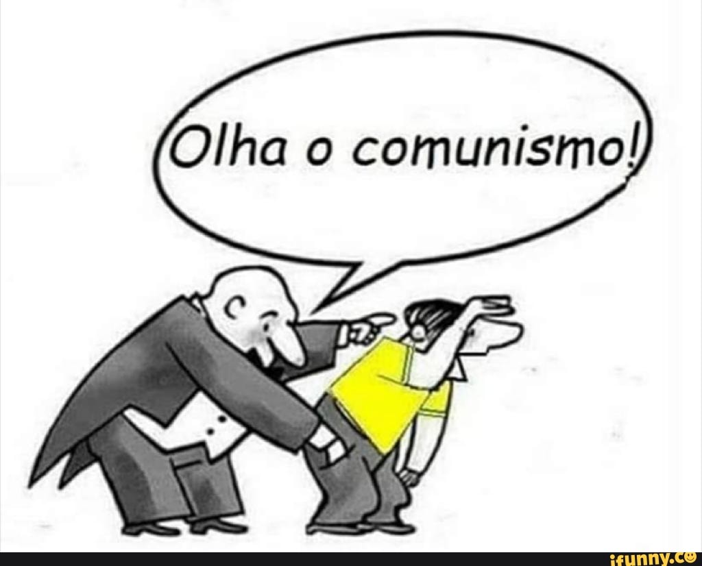 Olha o
comunismo!