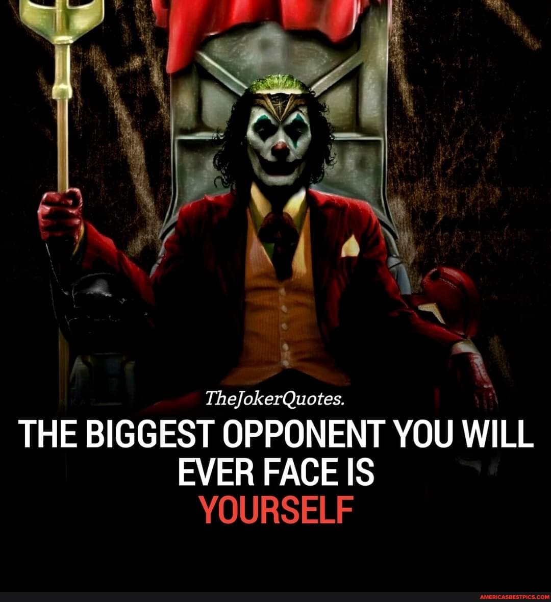 THE BIGGEST OPPONENT TheJokerQuotes. YOU WILL EVER FACE IS YOURSELF