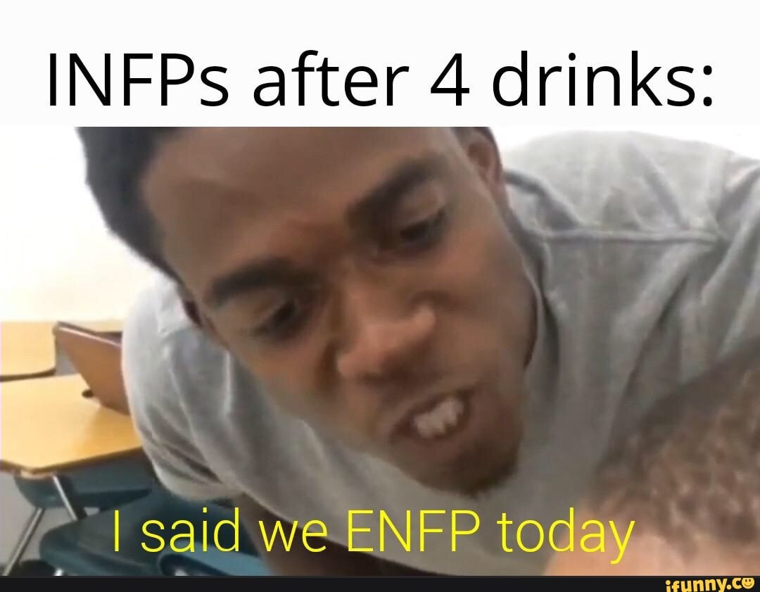 Infps After 4 Drinks I Said We Enfp