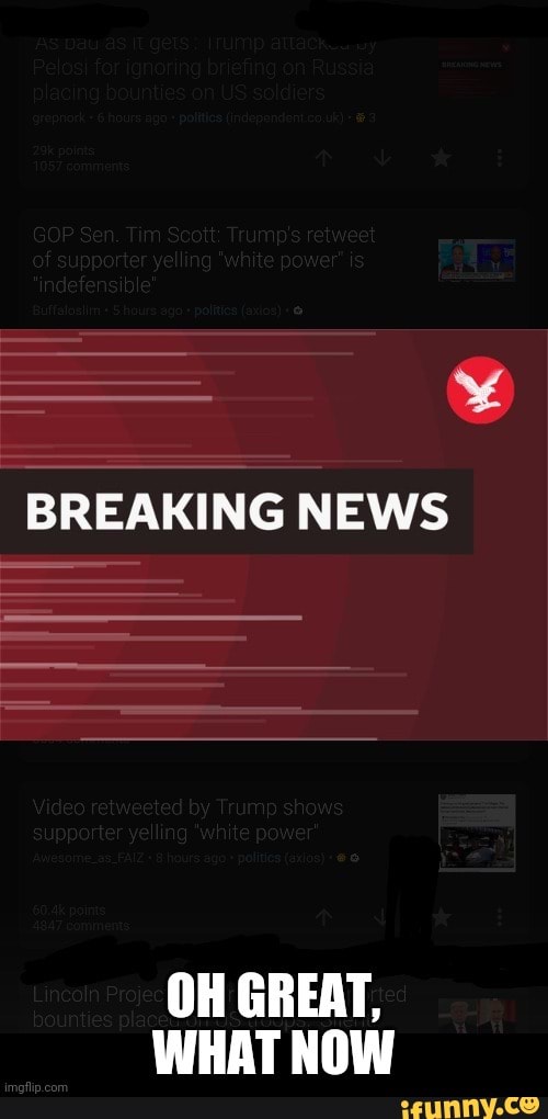 BREAKING NEWS
OH GREAT,
WHAT NOW