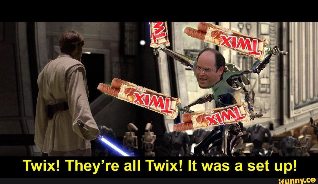 t
I ll
a
SA
J
Ye
a
Gr
Twix! They're all
Twix! It was a set up!