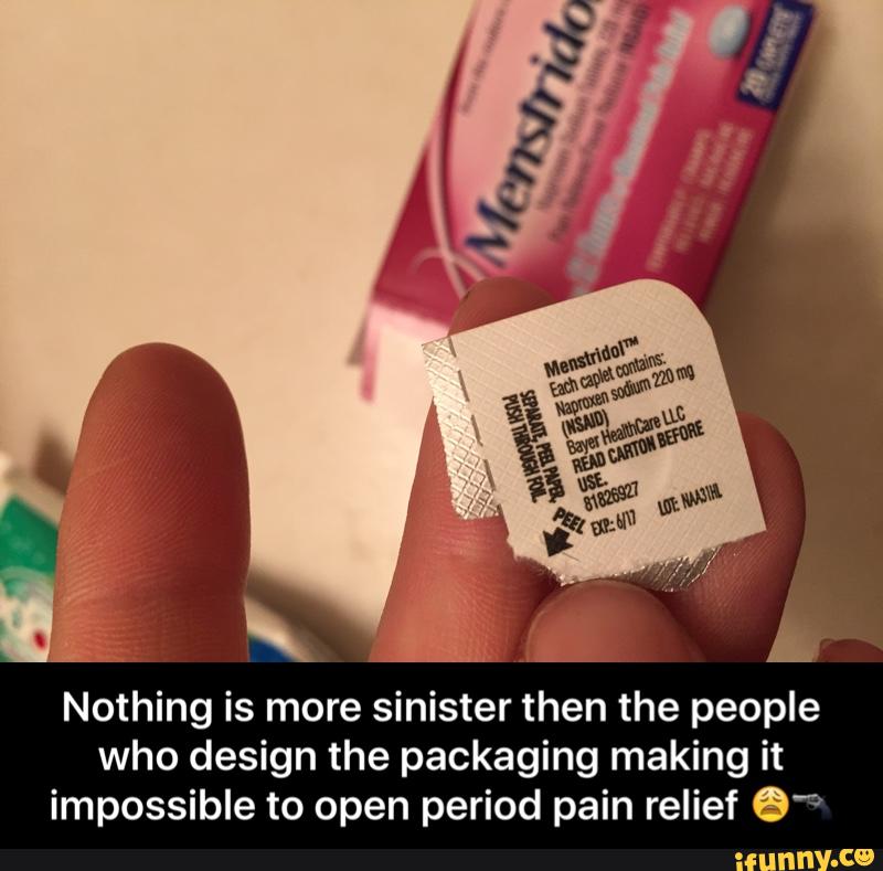 Nothing is more sinister then the people
who design the packaging making it
impossible to open period pain relief 6β - Nothing is more sinister then the people who design the packaging making it impossible to open period pain relief π©π«