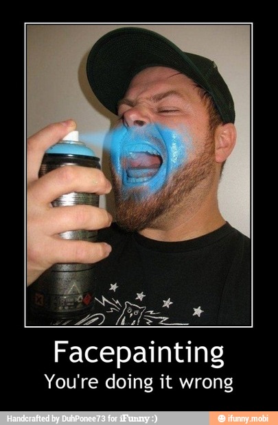 Facepainting
You're doing it wrong - Facepainting
You're doing it wrong