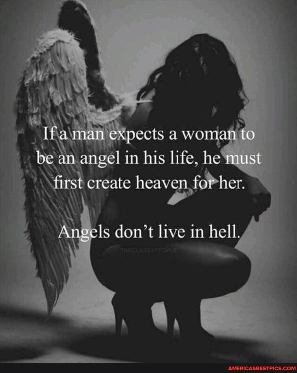 expects a be angel in his life, hexqust
\ gfirst create heaven, fePher. \
don't live in hell,