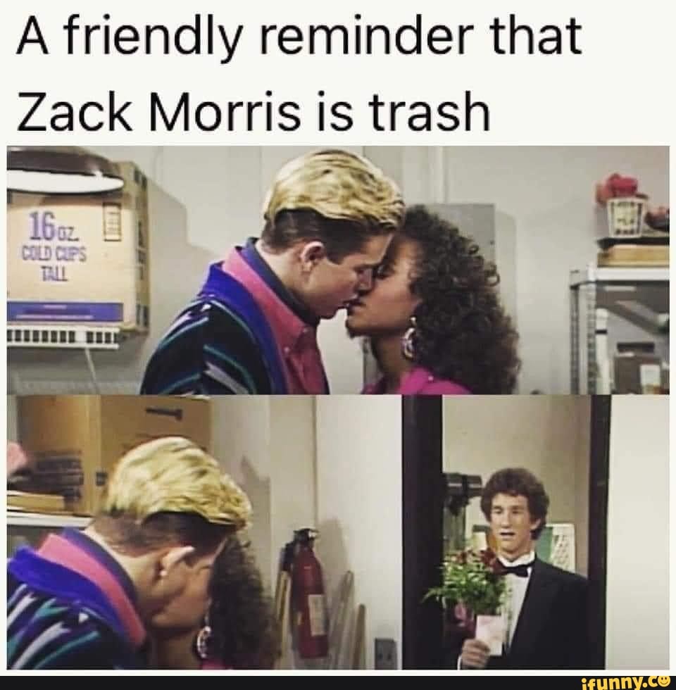 A friendly reminder that Zack Morris is trash mm - iFunny, image size:960x980