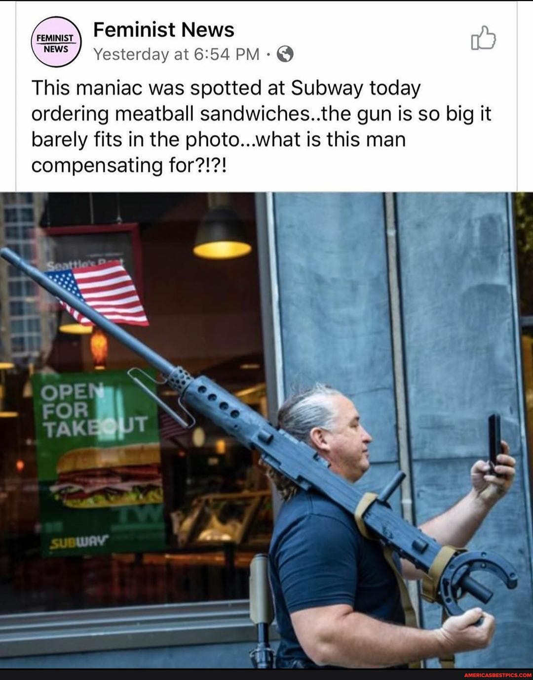 Feminist News
Yesterday at PM: @
This maniac was spotted at Subway today ordering meatball sandwiches..the gun is so big it barely fits in the photo...what is this man compensating for?!?!