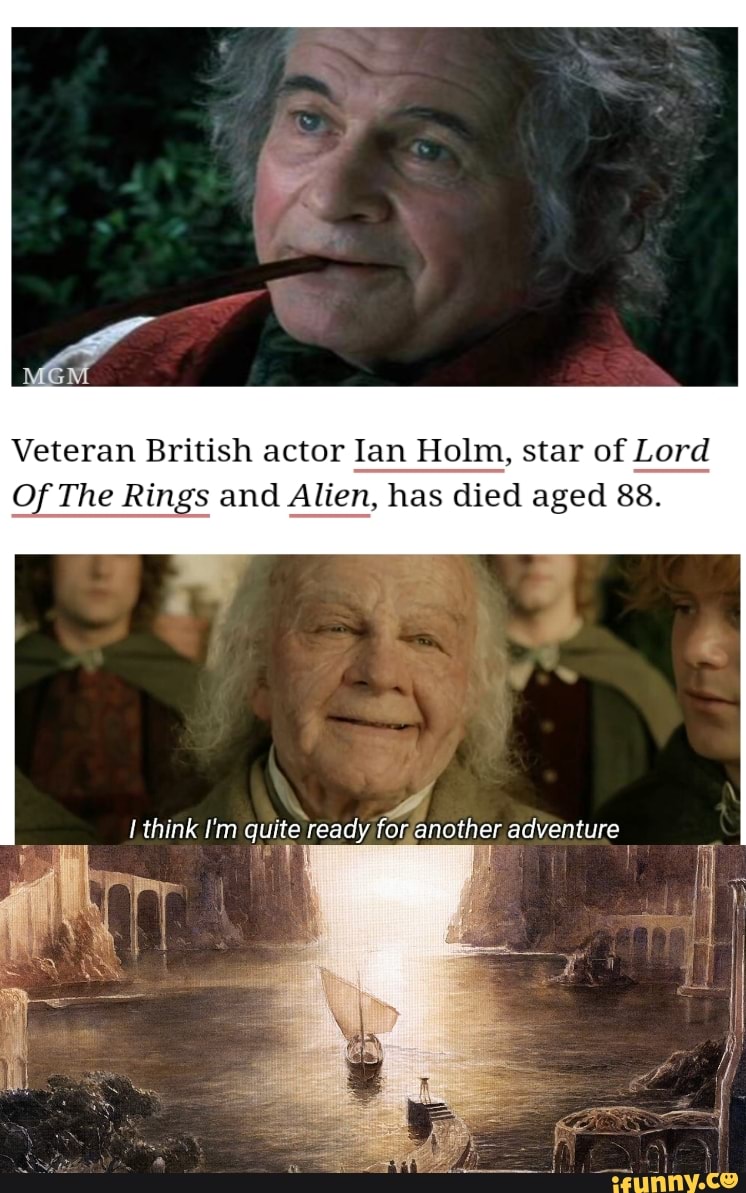 Veteran British actor Ian Holm, star of Lord
Of The Rings and Alien, has died aged 88.