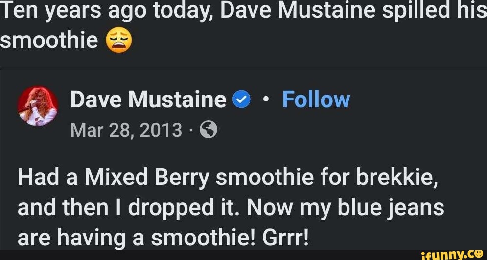 Ten years ago today, Dave Mustaine spilled his smoothie Dave Mustaine