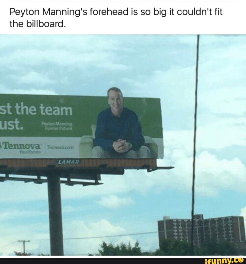 Peyton Manning's forehead is so big it couldn't fit the billboard...