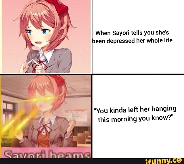 When Sayori tells you she's been depressed her whole life 