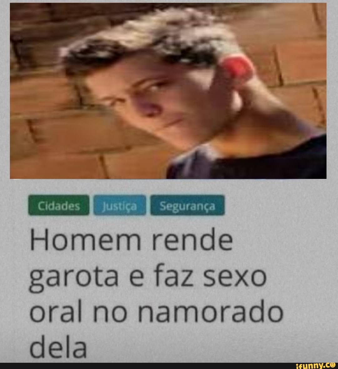 Homem rende garota e faz sexo oral no namorado dela - iFunny