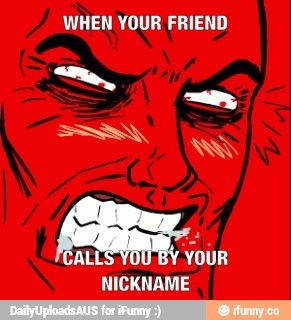 WHEN YOUR FRIEND
fe
YOUR
NICKNAME