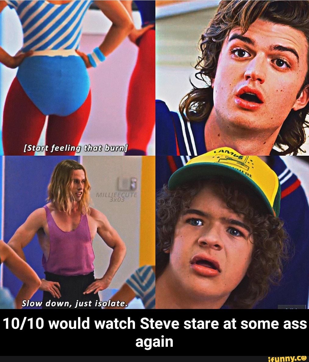 10/10 would watch Steve stare at some ass again - iFunny