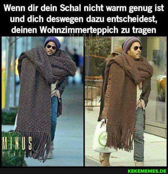 Wenn dir dein Schal nicht warm genug ist und dich deswegen dazu entscheidest, deinen Wohnzimmerteppich zu tragen