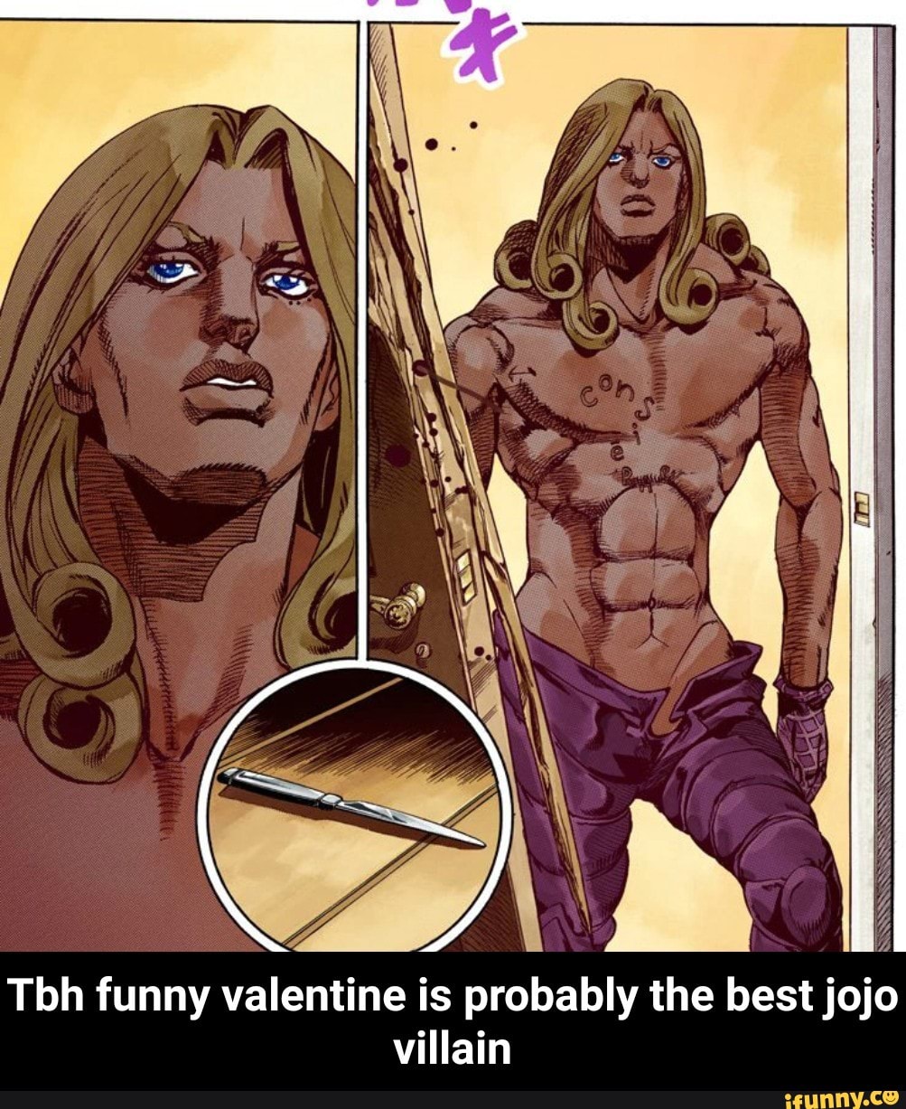 Tbh funny valentine is probably the best jojo villain 