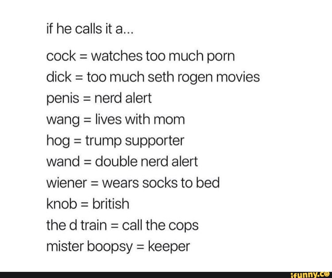 If he calls it a... cock = watches too much porn dick : too much seth rogen  movies