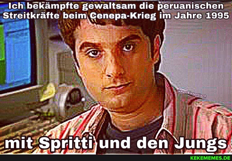 Ich bekämpfte gewaltsam die peru
Streitkräfte beim Cenepa-Krieg im Jahre 1995
mit nd den \Juns
