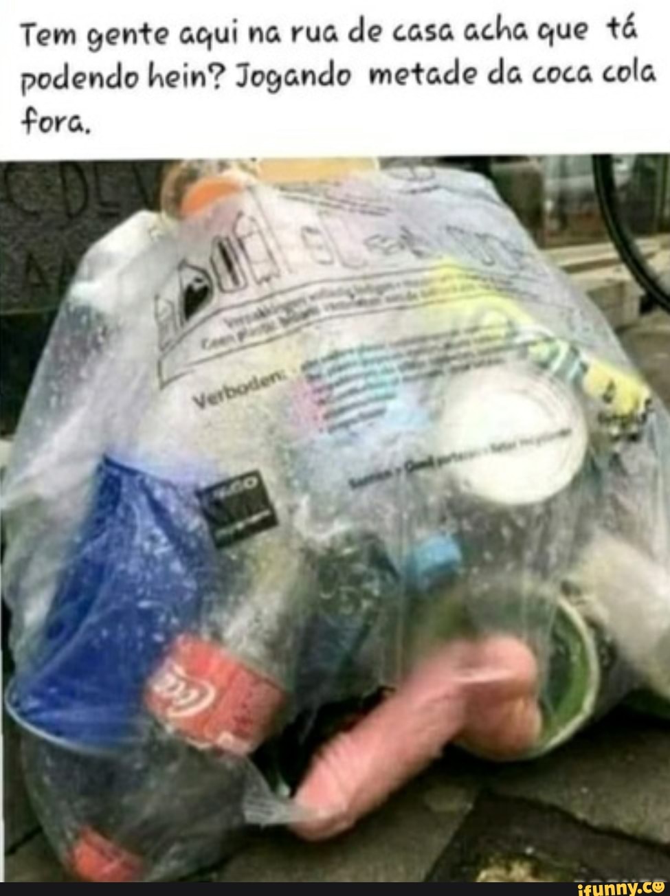 Tem gente aqui na rua de casa acha que tá podendo hein? Jogando metade da coca cola fora,