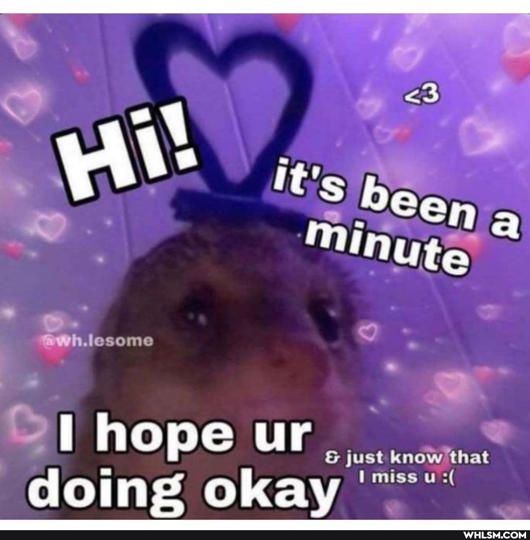 It's
Ming ute hope ur & just know that
doing okay miss