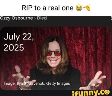 RIP to a real one Ozzy Osbourne Died July 22, 2025 'al u Image: jenok