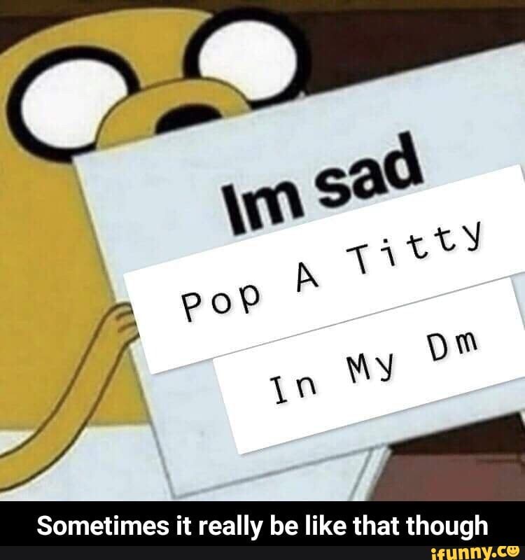 Sometimes it
be like that though