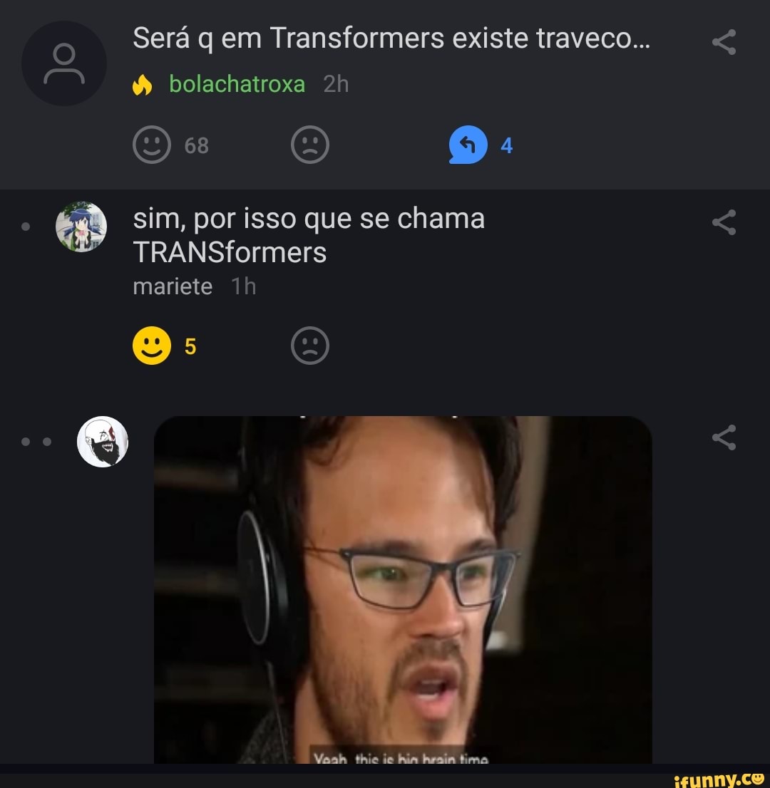 O
Será q em Transformers existe traveco...
CN
É
sim, por isso que se chama