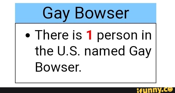 Gay Bowser E There Is 1 Person In The Us Named Gay Bowser Ifunny 3167