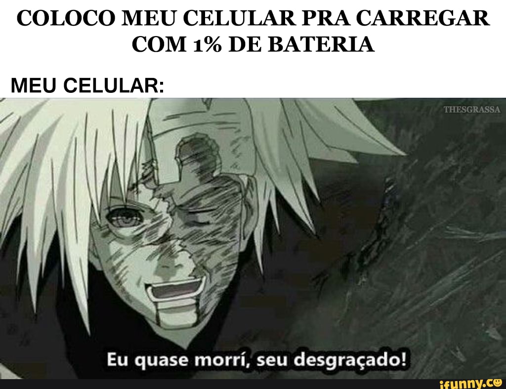 COLOCO MEU CELULAR PRA CARREGAR COM 1% DE BATERIA
MEU CELULAR:
Eu quase morri, seu desgraçado!